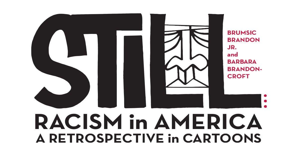 Image that reads Still Racism in America A Retrospective in Cartoons