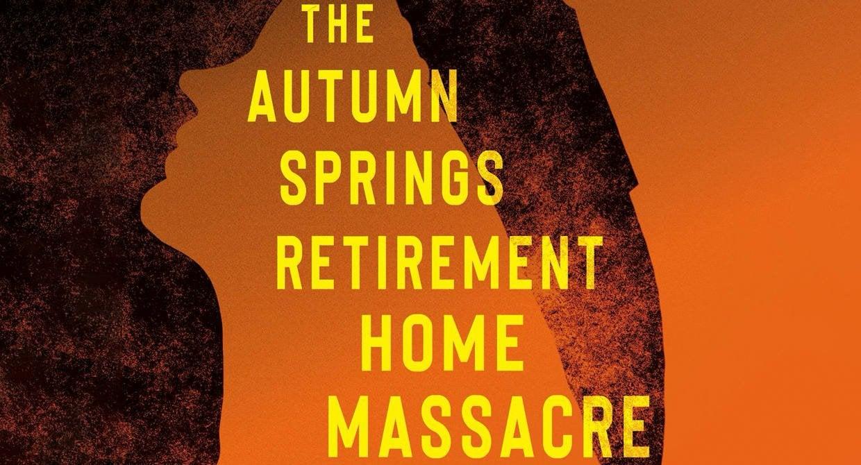The cover of The Autumn Springs Retirement Home Massacre